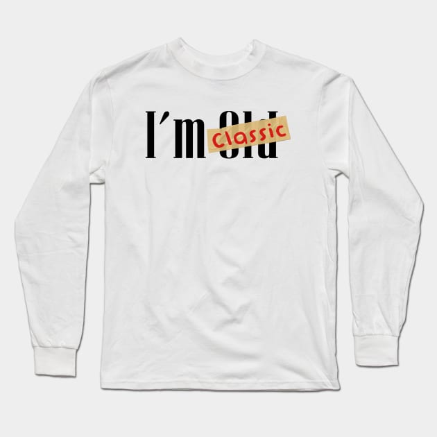 im not old im classic Long Sleeve T-Shirt by Pandans